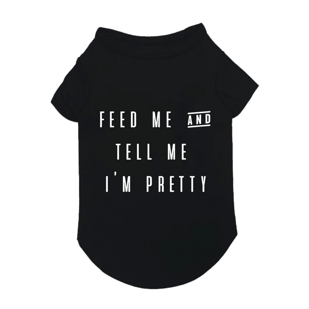 FAB DOG | Feed Me and Tell Me I'm Pretty T-Shirt Apparel FAB DOG   